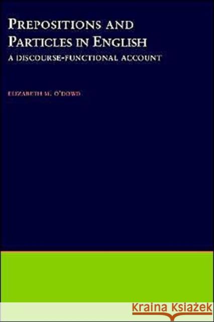 Prepositions & Particles in English: A Discourse-Functional Account O'Dowd, Elizabeth M. 9780195111026 Oxford University Press - książka