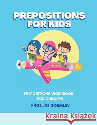 Prepositions For Kids Gormley Angeline Gormley 9798452503392 Independently published - książka