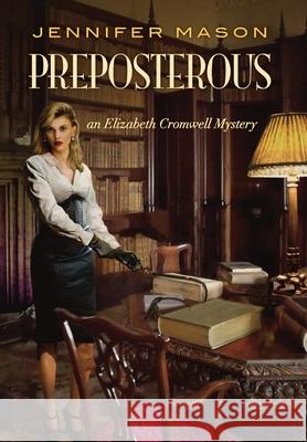 Preposterous: An Elizabeth Cromwell Mystery Jennifer Mason 9780998022130 Exponential Press - książka