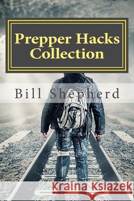 Prepper Hacks Collection: 3 Books to Help You Survive Bill Shepherd 9781514273999 Createspace - książka