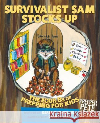Prepper Pete's Survivalist Sam Stocks Up: The Four B's of Prepping for Kids Jones, Kermit E. 9781624870378 Kamel Press, LLC - książka