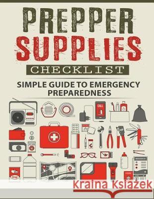 Prepper Supplies Checklist: A Simple Guide to Emergency Preparedness Nettie David 9780692886649 Preppers Survive - książka