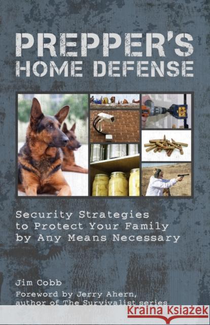 Prepper's Home Defense: Security Strategies to Protect Your Family by Any Means Necessary Cobb, Jim 9781612431154 Ulysses Press - książka
