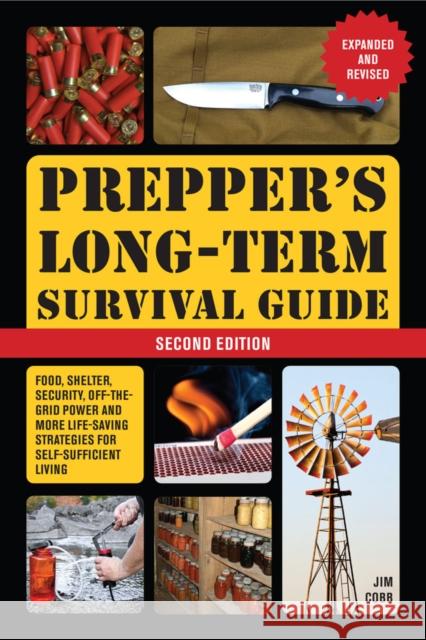 Prepper's Long-Term Survival Guide: 2nd Edition: Food, Shelter, Security, Off-the-Grid Power, and More Life-Saving Strategies for Self-Sufficient Living (Expanded and Revised) Jim Cobb 9781646044443 Ulysses Press - książka