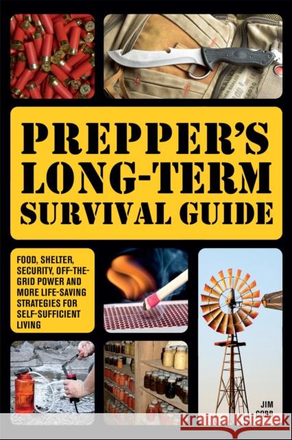 Prepper's Long-term Survival Guide: Food, Shelter, Security, Off-the-Grid Power and More Life-Saving Strategies for Self-Sufficient Living Jim Cobb 9781612432731 Ulysses Press - książka