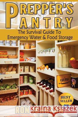 Prepper's Pantry: The Survival Guide To Emergency Water & Food Storage Johnson, Ron 9781502738936 Createspace - książka