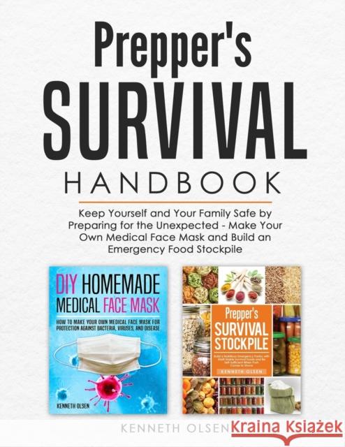 Prepper's Survival Handbook: Keep Yourself and Your Family Safe by Preparing for the Unexpected - Make Your Own Medical Face Mask and Build an Emer Olsen, Kenneth 9798666747506 Independently Published - książka