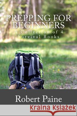Prepping for Beginners: A Collection of 4 Survival Books Robert Paine 9781505202588 Createspace - książka