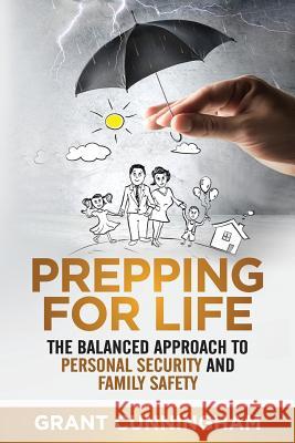 Prepping For Life: The balanced approach to personal security and family safety Cunningham, Grant 9781947404007 Personal Security Institute LLC - książka