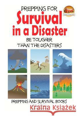 Prepping for Survival in a Disaster - Be Tougher than the Disasters Davidson, John 9781505788587 Createspace - książka