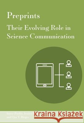 Preprints: Their Evolving Role in Science Communication Iratxe Puebla Jessica Polka Oya Y. Rieger 9781941269473 Against the Grain, LLC - książka