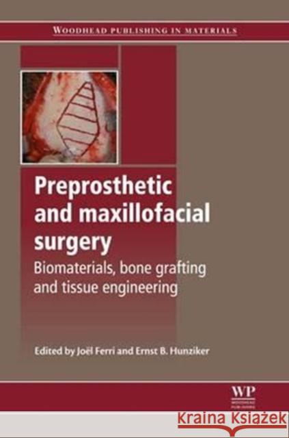Preprosthetic and Maxillofacial Surgery: Biomaterials, Bone Grafting and Tissue Engineering J. Ferri E. Hunziker 9780081017371 Woodhead Publishing - książka
