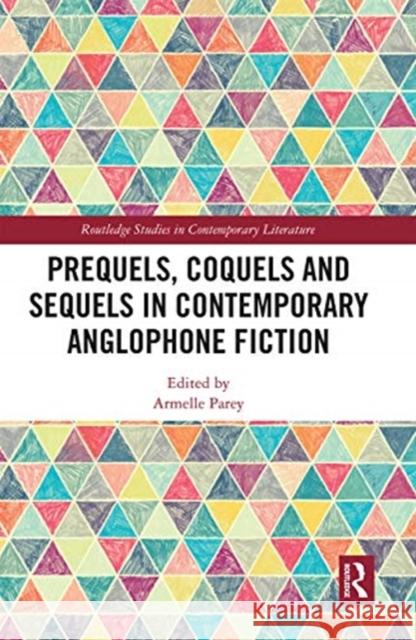 Prequels, Coquels and Sequels in Contemporary Anglophone Fiction Armelle Parey 9780367665586 Routledge - książka