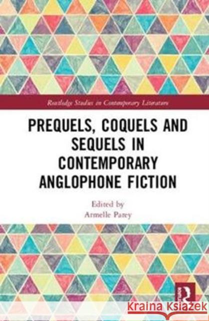 Prequels, Coquels and Sequels in Contemporary Anglophone Fiction Armelle Parey 9781138345157 Routledge - książka