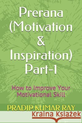 Prerana (Motivation & Inspiration) Part-1: How to Improve Your Motivational Skill Ray, Pradip Kumar 9798602812046 Independently Published - książka