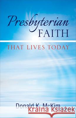 Presbyterian Faith That Lives Today Donald K. McKim 9780664503345 Westminster John Knox Press - książka