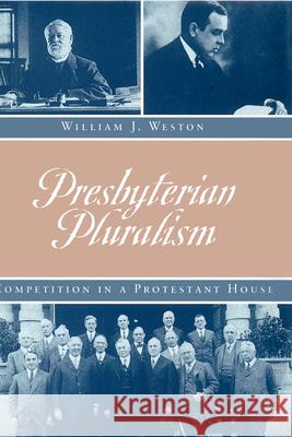 Presbyterian Pluralism: Competition in a Protestant House William J. Weston 9780870499821 University of Tennessee Press - książka