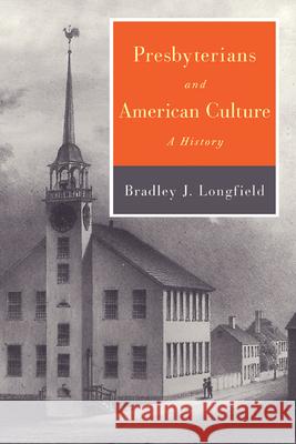 Presbyterians and American Culture Longfield, Bradley J. 9780664231569 Westminster John Knox Press - książka