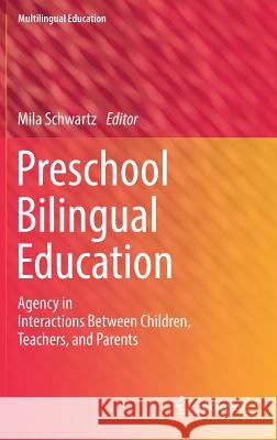 Preschool Bilingual Education: Agency in Interactions Between Children, Teachers, and Parents Schwartz, Mila 9783319772271 Springer - książka