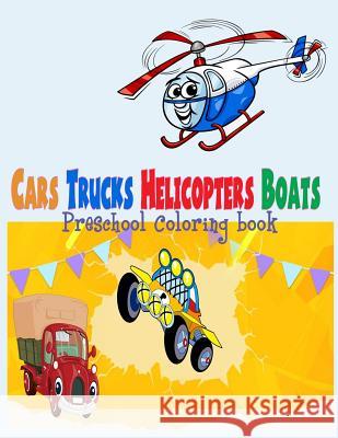 Preschool Coloring Book Cars Trucks Helicopter Boats ( for Boys Kids ): Preschool Coloring Book Cars Trucks Helicopter Boats for Boys Kids Toddler Kin Nina Packer 9781982020507 Createspace Independent Publishing Platform - książka