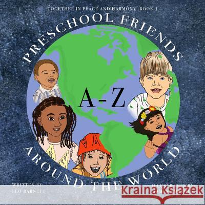 Preschool Friends A-Z Around the World (Together In Peace And Harmony, Book 1) Flo Barnett 9781530623082 Createspace Independent Publishing Platform - książka