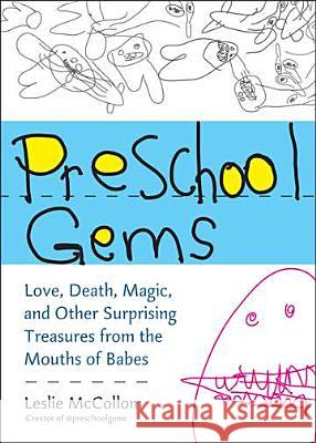 Preschool Gems: Love, Death, Magic, and Other Surprising Treasures from the Mouths of Babes Leslie McCollom 9780399537554 Perigee Books - książka