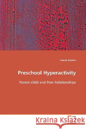 Preschool Hyperactivity : Parent-child and Peer Relationships Keown, Louise 9783639112696 VDM Verlag Dr. Müller - książka