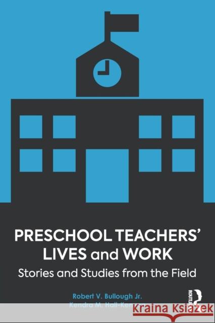 Preschool Teachers' Lives and Work: Stories and Studies from the Field Robert Bullough Kendra M. Hall-Kenyon 9781138081857 Routledge - książka