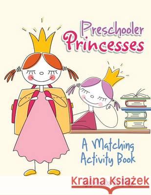 Preschooler Princesses: A Matching Activity Book Activibooks For Kids   9781683213987 Activibooks for Kids - książka