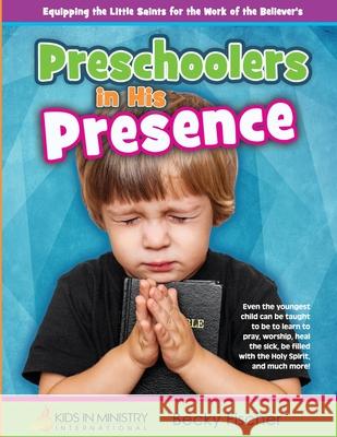 Preschoolers in His Presence: Children's Church Curriculum for Ages 3 - 5 Becky Fischer 9781496045775 Createspace - książka