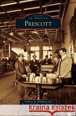 Prescott Frederic B Wildfang, Sharlot Hall Museum Archives 9781531630041 Arcadia Publishing Library Editions - książka