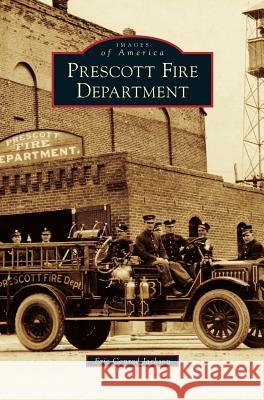 Prescott Fire Department Eric Conrad Jackson 9781531676407 Arcadia Publishing Library Editions - książka