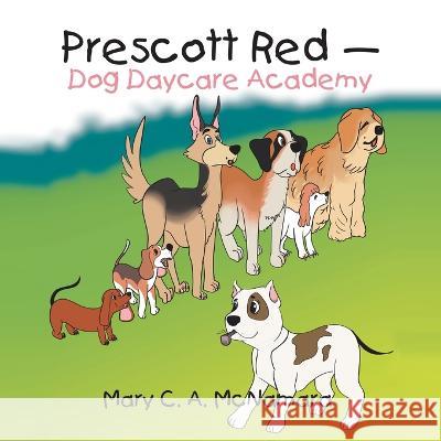 Prescott Red - Dog Daycare Academy Mary C a McNamara   9781669834946 Xlibris Us - książka