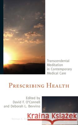 Prescribing Health: Transcendental Meditation in Contemporary Medical Care O'Connell, David F. 9781442226265 Rowman & Littlefield Publishers - książka