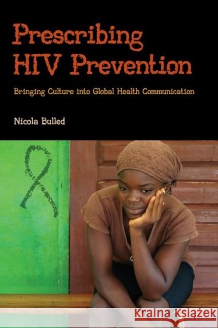 Prescribing HIV Prevention: Bringing Culture Into Global Health Communication Nicola Bulled 9781611323634 Left Coast Press - książka