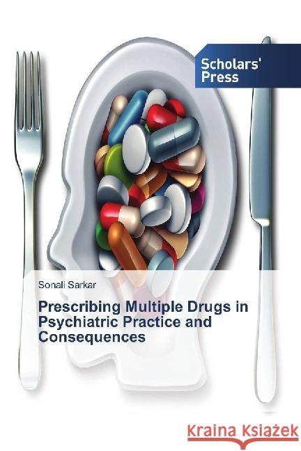 Prescribing Multiple Drugs in Psychiatric Practice and Consequences Sarkar, Sonali 9783330651067 Scholar's Press - książka