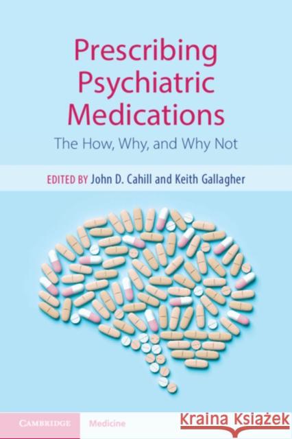 Prescribing Psychiatric Medications: The How, Why, and Why Not John D. Cahill Keith Gallagher 9781108723466 Cambridge University Press - książka
