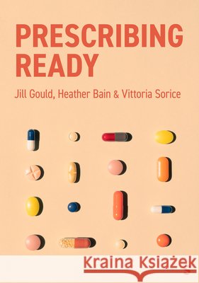 Prescribing Ready: Developing Prescribing Practice Jill Gould Heather Bain Vittoria Sorice 9781529667431 Sage Publications Ltd - książka