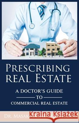 Prescribing Real Estate Masaki Oishi 9780578847603 Marketspace Capital - książka