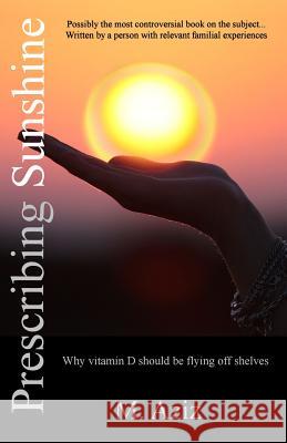 Prescribing Sunshine: Why vitamin D should be flying off shelves Aziz, M. 9781478396079 Createspace - książka