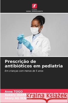 Prescri??o de antibi?ticos em pediatria Anne Togo Bakary Diarra Akory A 9786207655847 Edicoes Nosso Conhecimento - książka