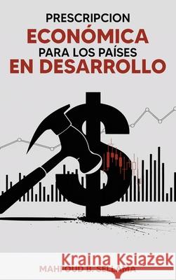 Prescripcion Econ?mica Para Los Pa?ses En Desarrollo Mahfoud B. Sellama 9781967616824 NY Book Publishers - książka