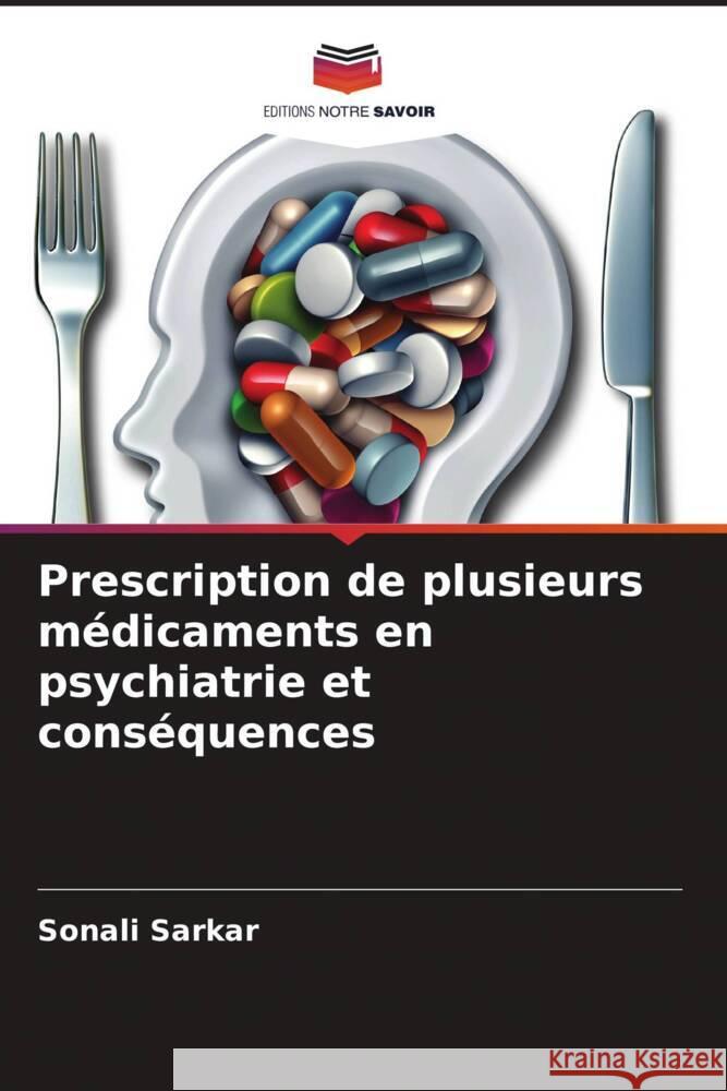 Prescription de plusieurs m?dicaments en psychiatrie et cons?quences Sonali Sarkar 9786208148973 Editions Notre Savoir - książka