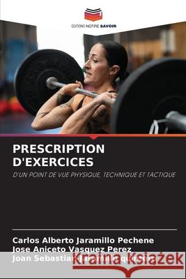 PRESCRIPTION D'EXERCICES Jaramillo Pechene, Carlos Alberto, Vasquez Perez, Jose Aniceto, Jaramillo quintero, Joan Sebastian 9786206814085 Editions Notre Savoir - książka
