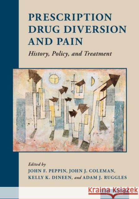 Prescription Drug Diversion and Pain: History, Policy, and Treatment John F. Peppin John J. Coleman Kelly K. Dineen 9780199981830 Oxford University Press, USA - książka