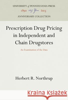 Prescription Drug Pricing in Independent and Chain Drugstores: An Examination of the Data Jonathan P. Northrup 9780812277043 University of Pennsylvania Wharton School Ind - książka