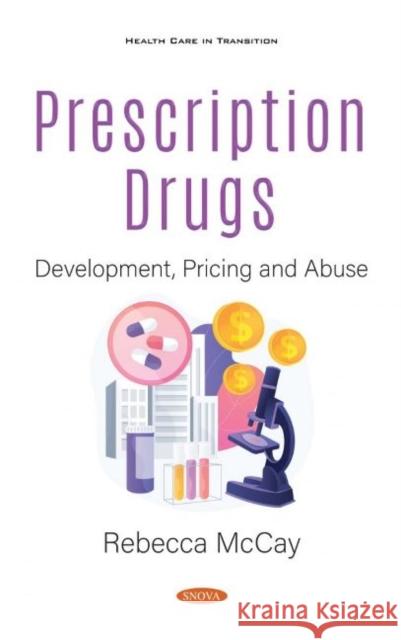 Prescription Drugs: Development, Pricing and Abuse Rebecca McCay   9781536179705 Nova Science Publishers Inc - książka