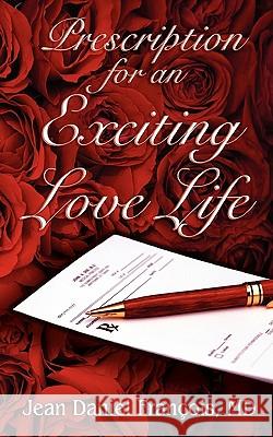 Prescription For An Exciting Love Life: Essentials to always succeed in Love Francois MD, Jean Daniel 9780982314241 Jean Francois - książka