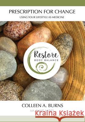 Prescription for Change: Using Your Lifestyle as Medicine Colleen A Burns 9781545664896 Mill City Press, Inc. - książka