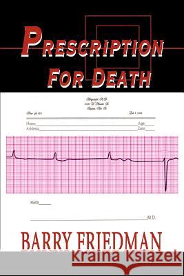 Prescription For Death Barry Friedman 9780595276264 iUniverse - książka